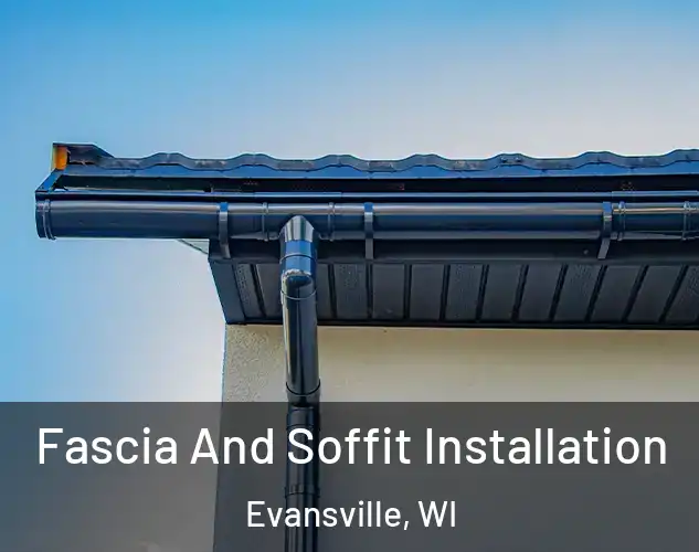  Fascia And Soffit Installation Evansville, WI