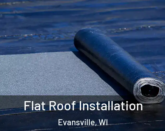  Flat Roof Installation Evansville, WI
