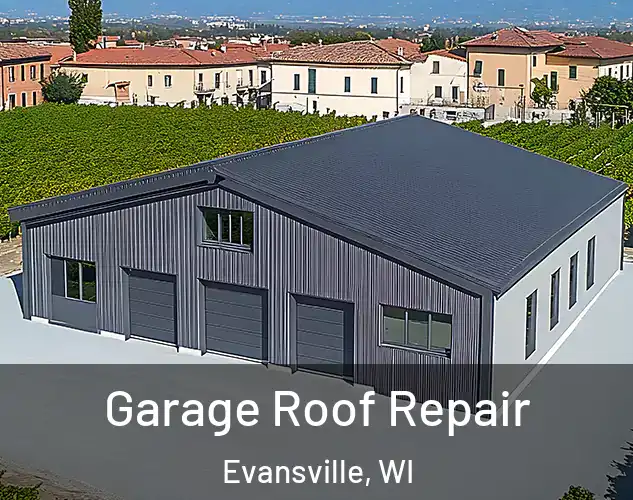  Garage Roof Repair Evansville, WI
