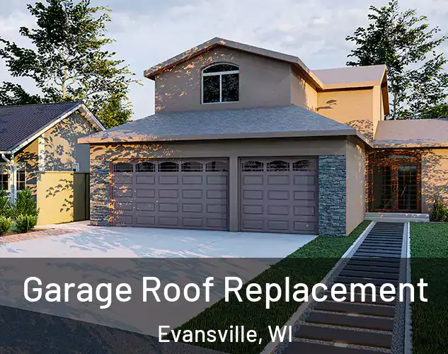  Garage Roof Replacement Evansville, WI