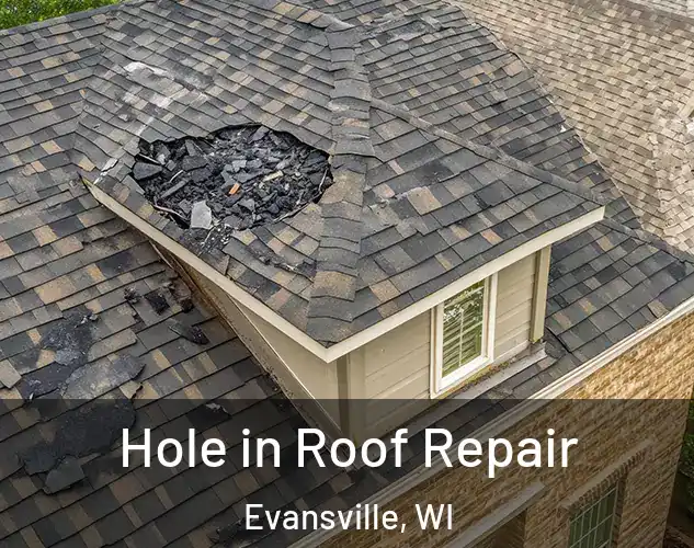  Hole in Roof Repair Evansville, WI