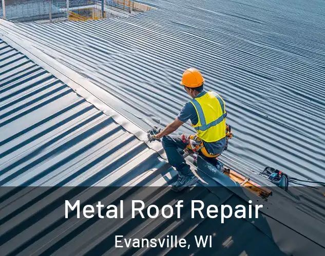  Metal Roof Repair Evansville, WI