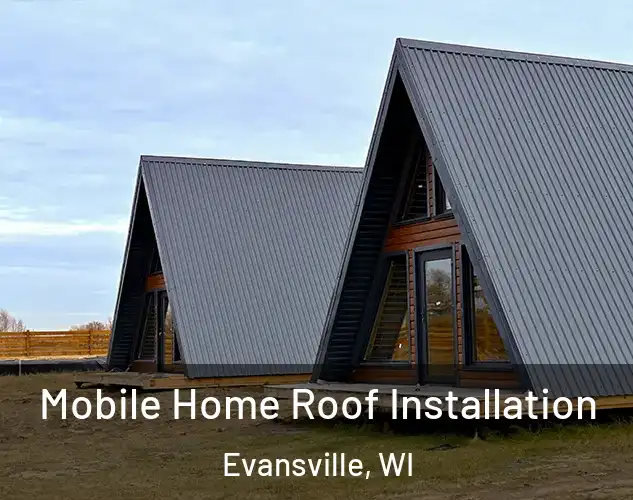  Mobile Home Roof Installation Evansville, WI