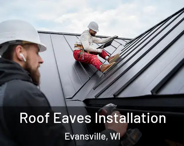  Roof Eaves Installation Evansville, WI