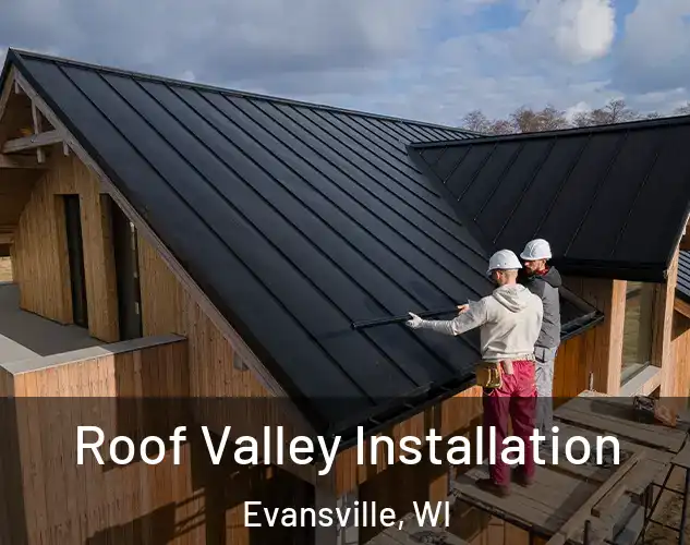 Roof Valley Installation Evansville, WI