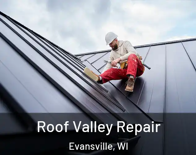  Roof Valley Repair Evansville, WI