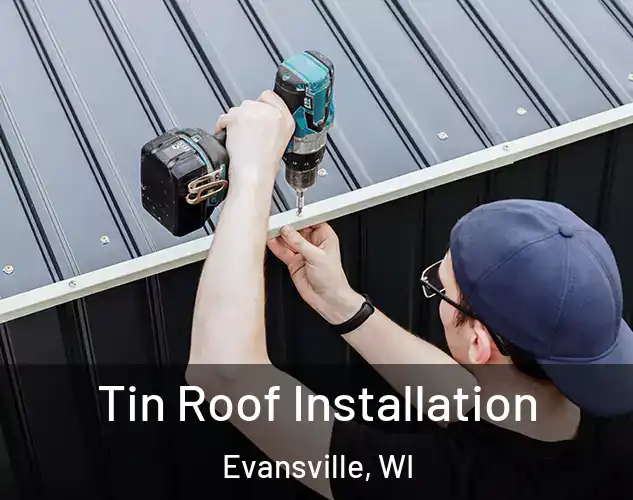  Tin Roof Installation Evansville, WI